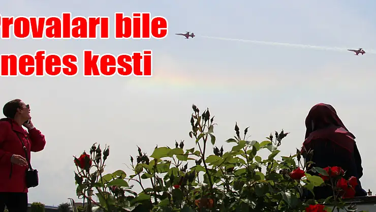 Provaları bile nefes kesti 