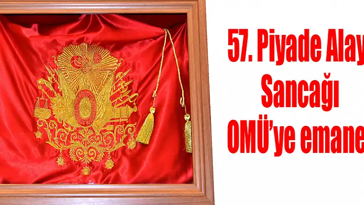 57. Piyade Alayı Sancağı OMÜ'ye emanet 