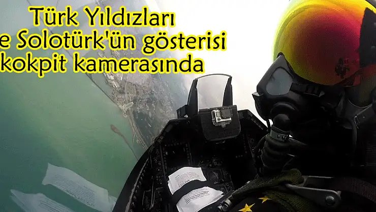 Türk Yıldızları ve Solotürk'ün gösterisi kokpit kamerasında