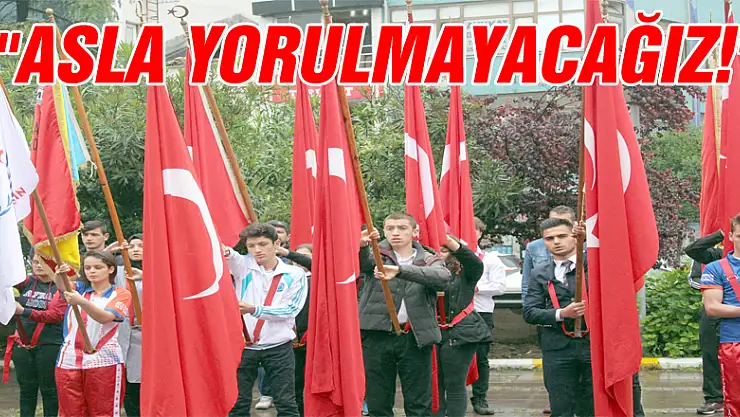 'Asla Yorulmayacağız!'