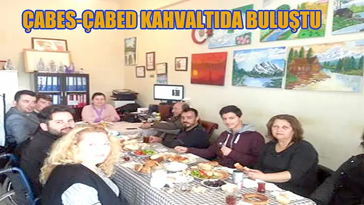 ÇABED-ÇABES'liler kahvaltıda buluştu