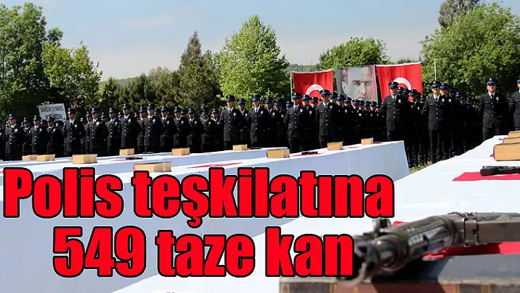 Polis teşkilatına 549 taze kan