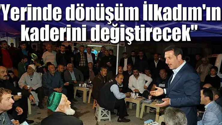 Başkan Tok: 'Yerinde dönüşüm İlkadım'ın kaderini değiştirecek'