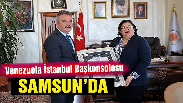Venezuela İstanbul Başkonsolosu Samsun'da