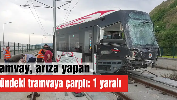 Tramvay, arıza yapan önündeki tramvaya çarptı: 1 yaralı