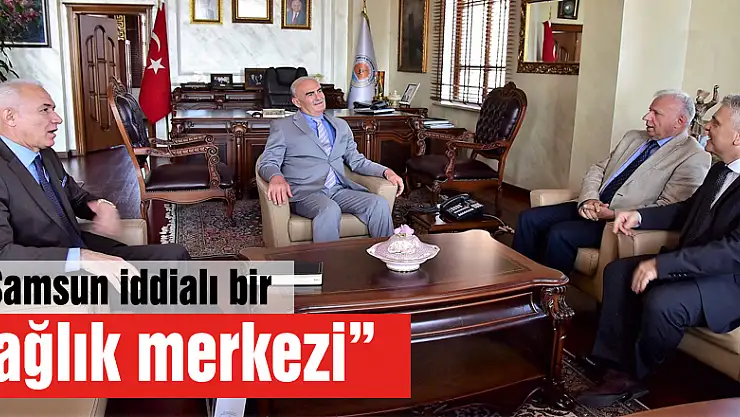 'Samsun iddialı bir sağlık merkezi'