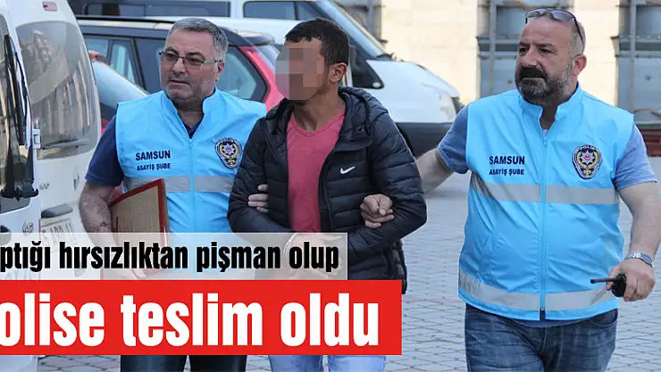 Yaptığı hırsızlıktan pişman olup polise teslim oldu