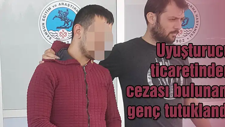 Uyuşturucu ticaretinden cezası bulunan genç tutuklandı