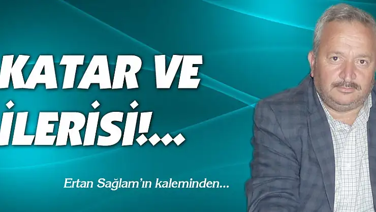 KATAR VE İLERİSİ!..