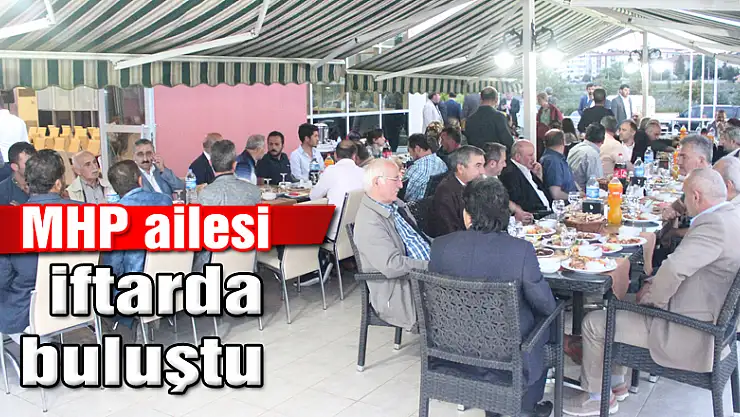 MHP ailesi iftarda buluştu
