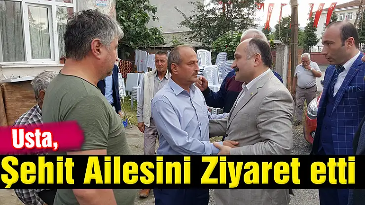 Usta, Şehit Ailesini Ziyaret etti