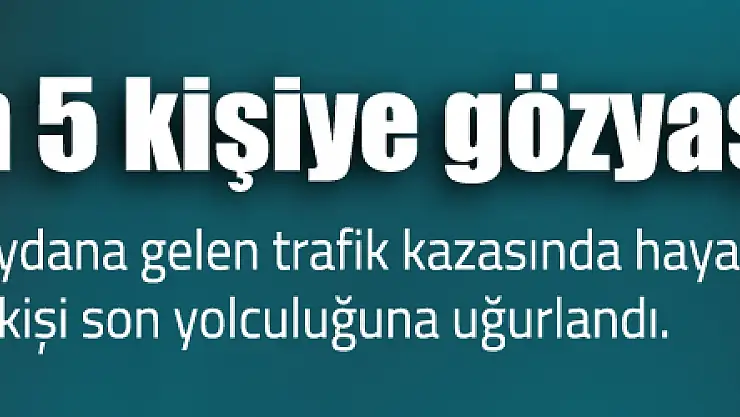 Kazada ölen 5 kişiye gözyaşı