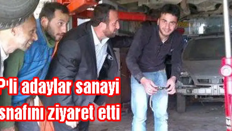 SP'li adaylar sanayi esnafını ziyaret etti