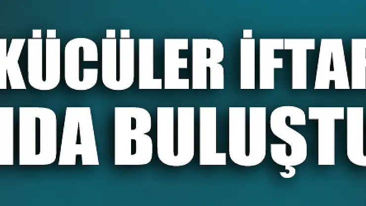 LADİKLİ ÜLKÜCÜLER İFTAR SOFRASINDA BULUŞTU