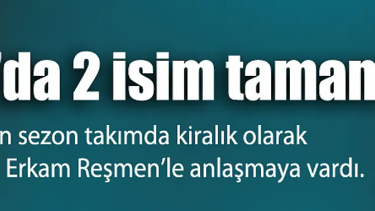 Samsunspor'da 2 isim tamam