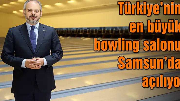 Türkiye'nin en büyük bowling salonu Samsun'da açılıyor