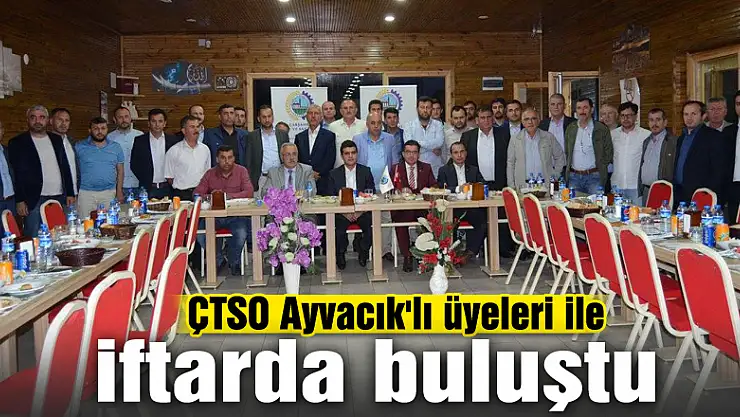 ÇTSO Ayvacık'lı üyeleri ile iftarda buluştu