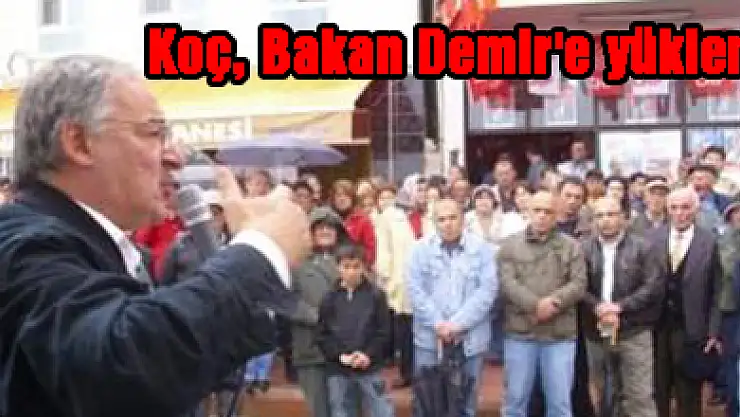 Koç, Bakan Demir'e yüklendi