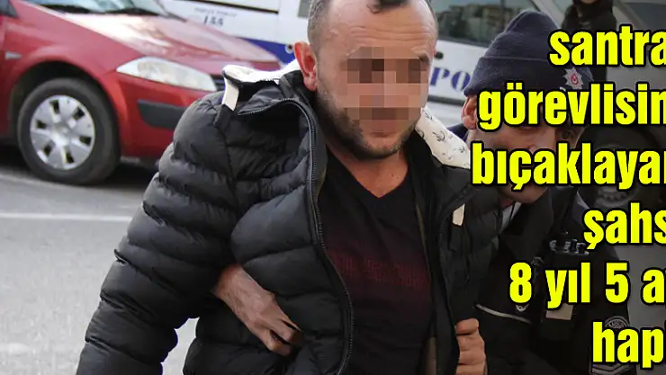 Hastanede santral görevlisi kadını bıçaklayan şahsa 8 yıl 5 ay hapis