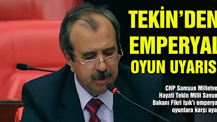 TEKİN'DEN EMPERYAL OYUN UYARISI!