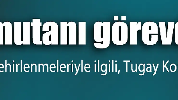 Tugay Komutanı görevden alındı