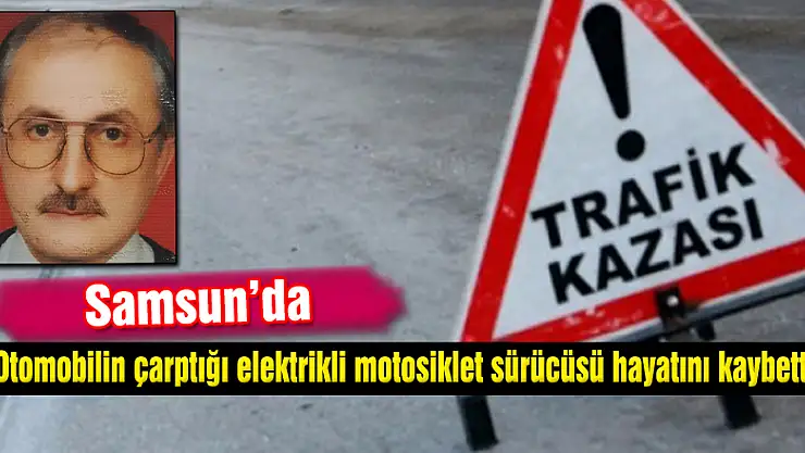 Otomobilin çarptığı elektrikli motosiklet sürücüsü hayatını kaybetti