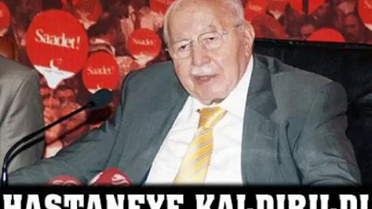 Erbakan hastaneye kaldırıldı