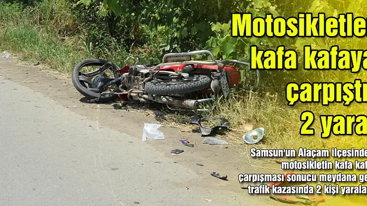 Motosikletler kafa kafaya çarpıştı: 2 yaralı