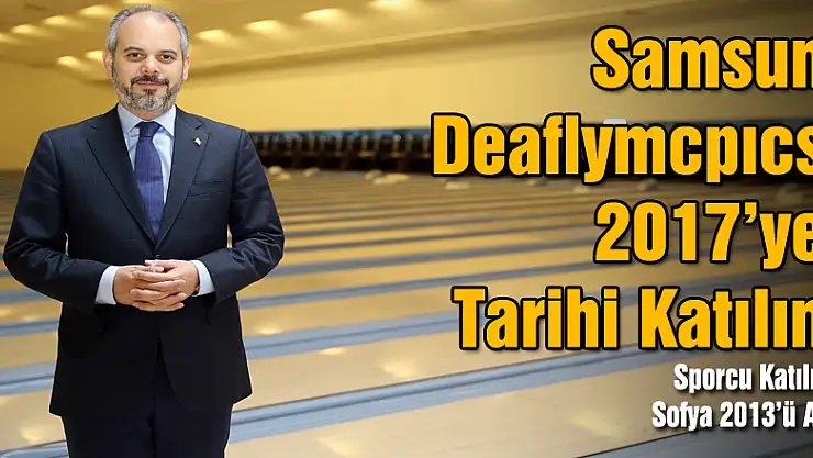 Samsun Deaflymcpıcs 2017'ye Tarihi Katılım