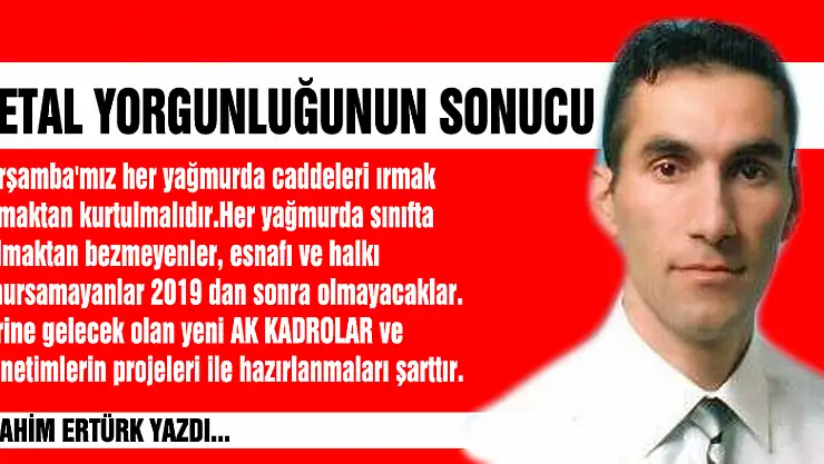 METAL YORGUNLUĞUNUN SONUCU