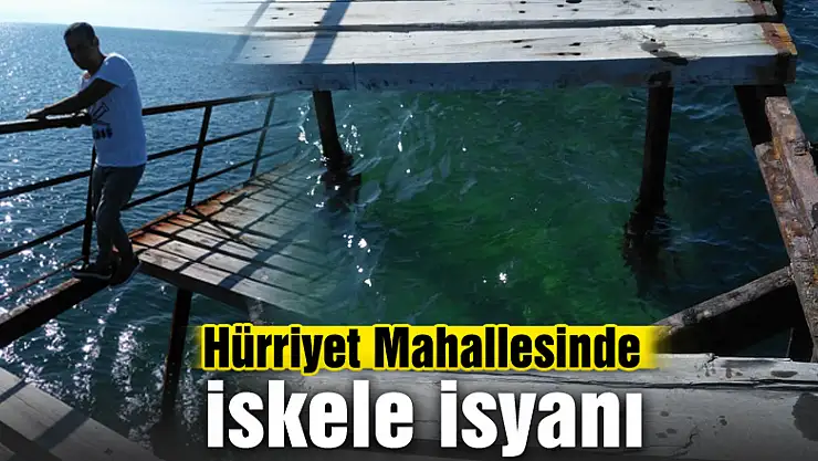 Hürriyet'te İskele isyanı 