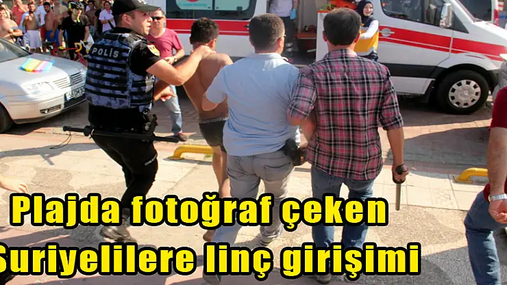 Plajdaki kadınların fotoğrafını çeken Suriyelilere linç girişimi