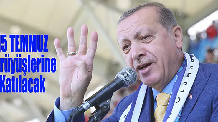 15 Temmuz yürüyüşlerine Cumhurbaşkanı Erdoğan da katılacak