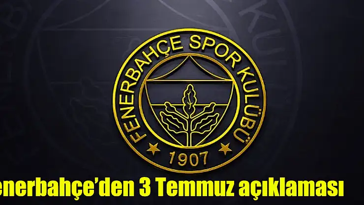 Fenerbahçe'den 3 Temmuz açıklaması