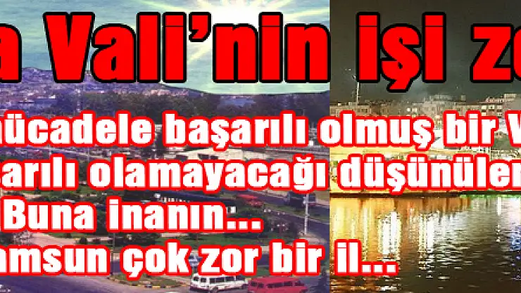 Samsun'da Vali'nin işi zor!..