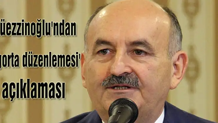 Müezzinoğlu'ndan 'sigorta düzenlemesi' açıklaması