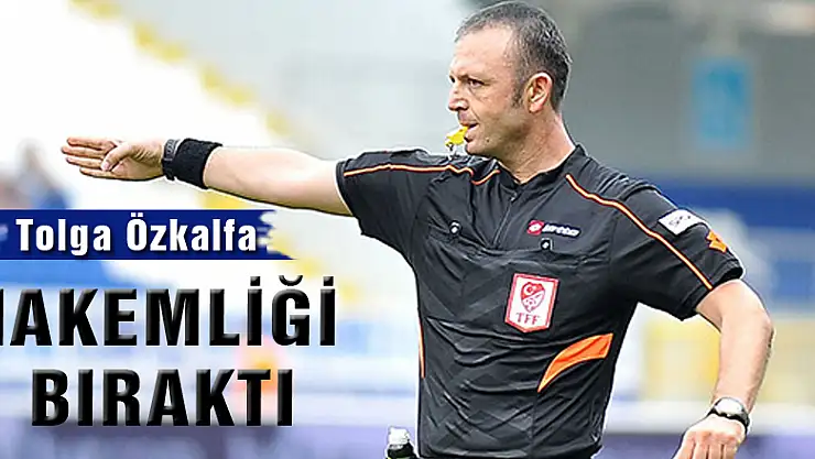 Tolga Özkalfa hakemliği bıraktı