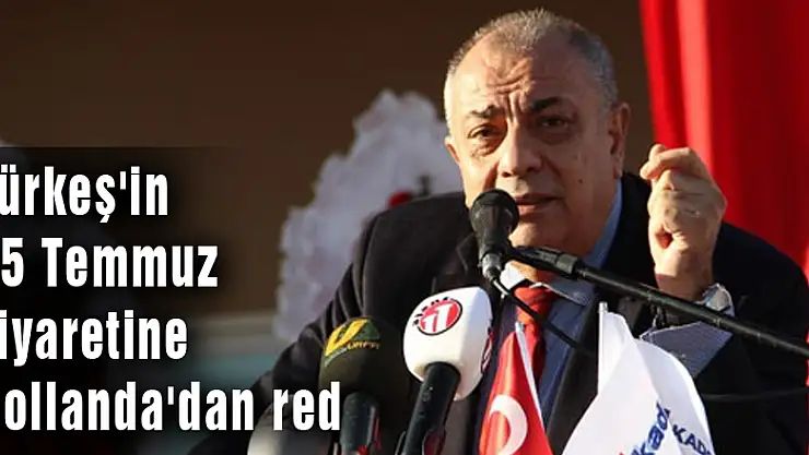 Türkeş'in 15 Temmuz ziyaretine Hollanda'dan red