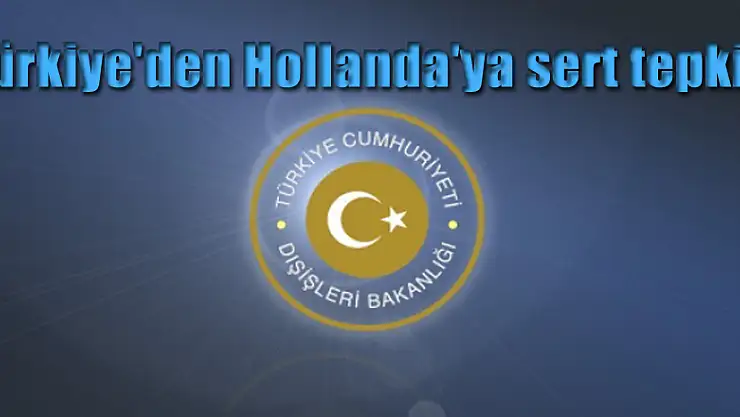 Türkiye'den Hollanda'ya sert tepki