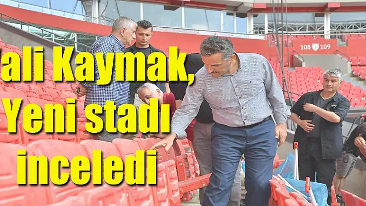 Vali Kaymak, Yeni stadı inceledi