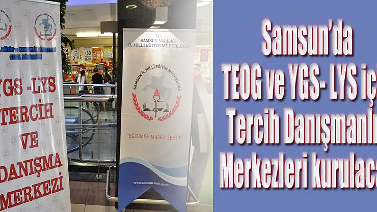 Samsun'da TEOG ve YGS- LYS için Tercih Danışmanlık Merkezleri kurulacak