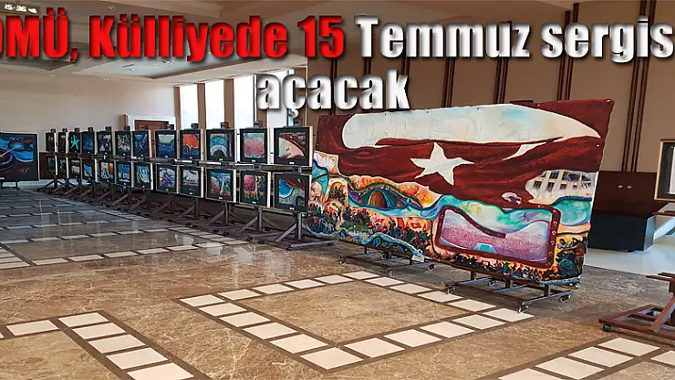 OMÜ, Külliyede 15 Temmuz sergisi açacak
