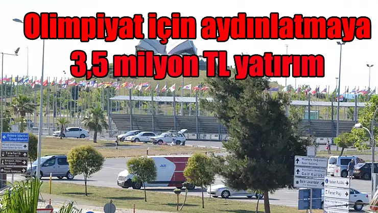 Olimpiyat için aydınlatmaya 3,5 milyon TL yatırım