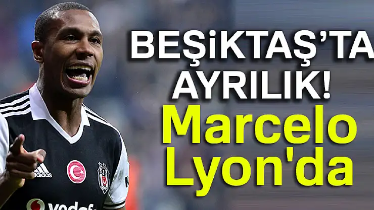 Beşiktaş'ta  ayrılık Marcelo, Lyon'da