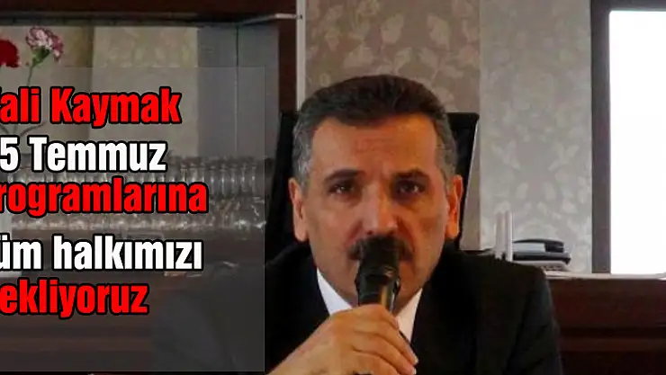 Vali Kaymak: '15 Temmuz programlarına tüm halkımızı bekliyoruz'