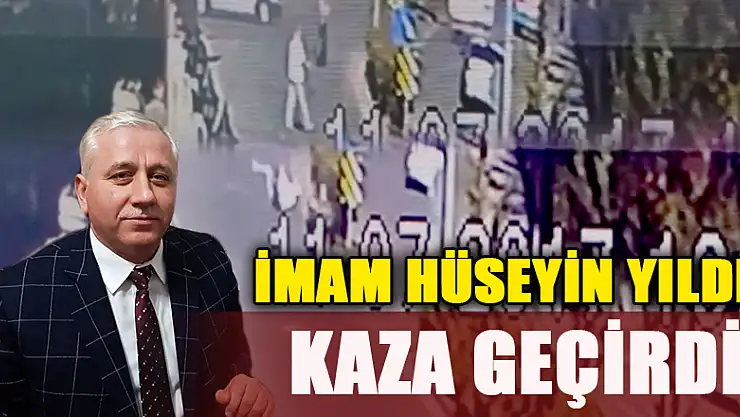 İmam Hüseyin Yıldız kaza geçirdi