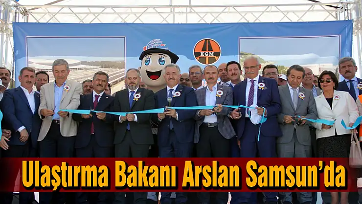 Ulaştırma Bakanı Arslan Samsun'da