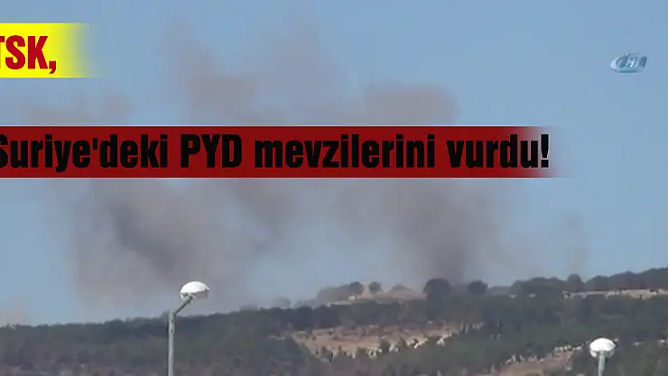 TSK, Suriye'deki PYD mevzilerini vurdu!