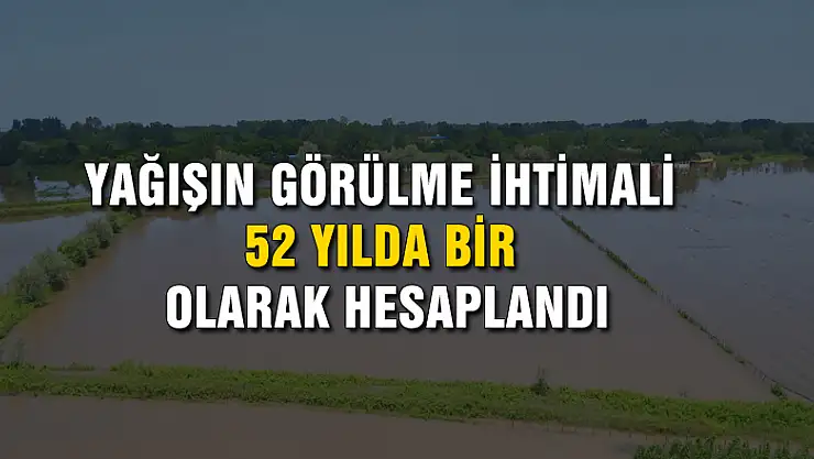 Çarşamba'daki yağışın görülme ihtimali 52 yılda bir olarak hesaplandı