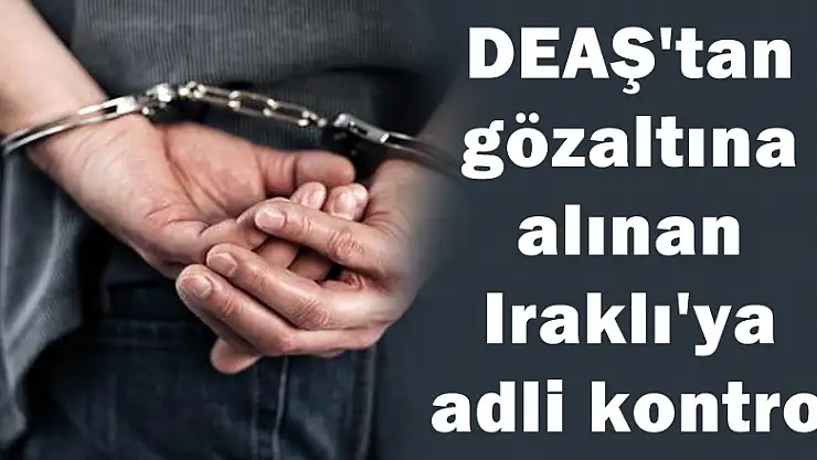 Samsun'da DEAŞ'tan gözaltına alınan Iraklı'ya adli kontrol